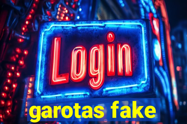 garotas fake